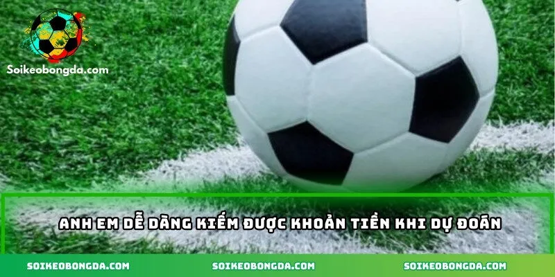 Cách Soi Kèo Bóng Đá Hiệu Quả Giúp Chọn Đúng Tỷ Số 1 Anh em dễ dàng kiếm được khoản tiền khi dự đoán