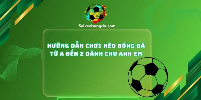 Hướng Dẫn Chơi Kèo Bóng Đá