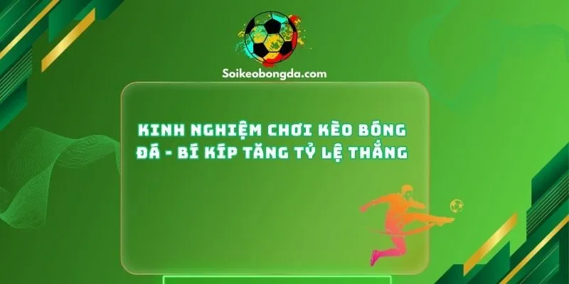 Kinh Nghiệm Chơi Kèo Bóng Đá