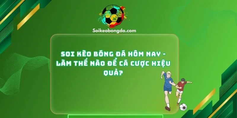 Soi Kèo Bóng Đá Hôm Nay