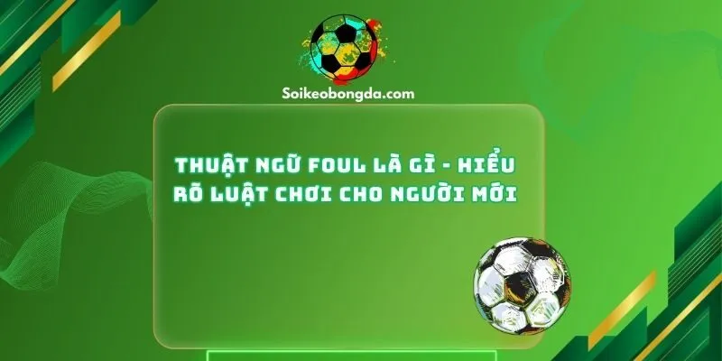 Thuật Ngữ Foul Là Gì