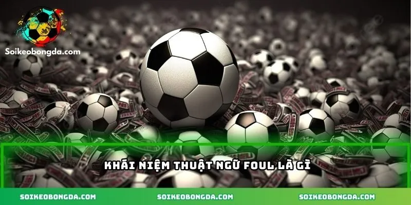 Thuật Ngữ Foul Là Gì - Hiểu Rõ Luật Chơi Cho Người Mới 1 Khái niệm thuật ngữ foul là gì