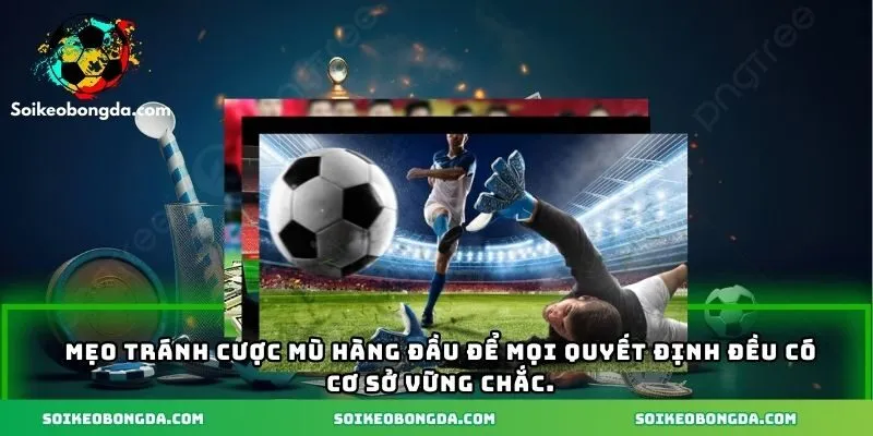 Mẹo Tránh Cược Mù - Bí Kíp Giúp Đặt Cược Thông Minh 1 Mẹo tránh cược mù hàng đầu để mọi quyết định đều có cơ sở vững chắc.