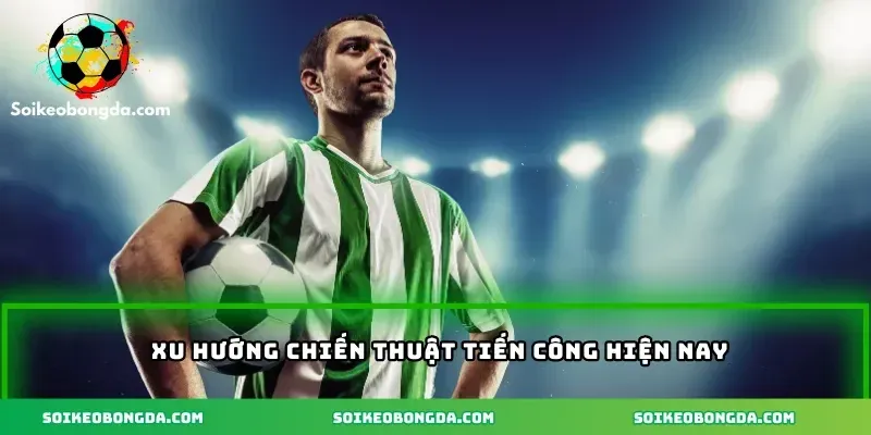 4-xu-huong-chien-thuat-tien-cong-hien-nay