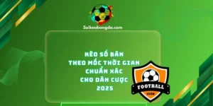 1-keo-so-ban-theo-moc-thoi-gian-chuan-xac-cho-dan-cuoc-2025