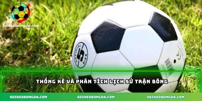 imgi 5 76 4 thong ke va phan tich lich su tran bong