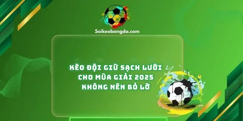 keo-doi-giu-sach-luoi-mua-2025-khong-nen-bo-lo