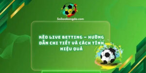 Kinh nghiệm chơi kèo Live Betting