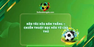 keo-tai-xiu-ban-thang-chien-thuat-doc-keo