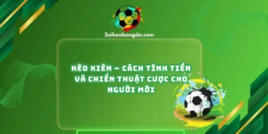 keo-xien-cach-tinh-tien-va-chien-thuat-cuoc